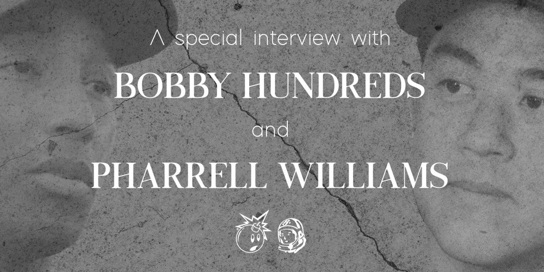 Bobby Hundred x Pharrell Williams Interview